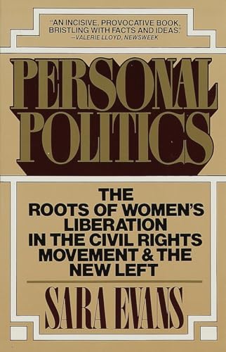 Personal Politics: The Roots of Women's Liberation in the Civil Rights Movement & the New Left