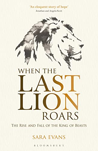 When the Last Lion Roars: The Rise and Fall of the King of Beasts von Bloomsbury