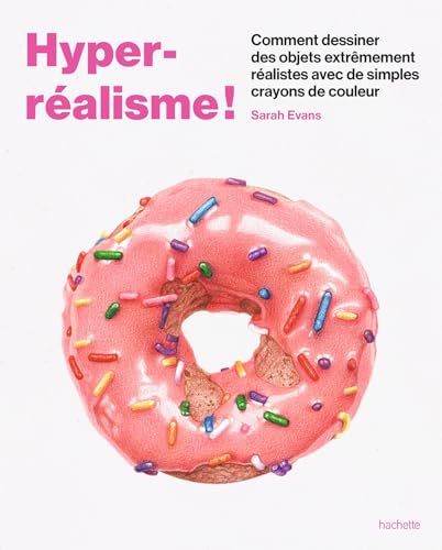Hyper-réalisme!: Comment dessiner des objets extrêmement réalistes avec de simples crayons de couleur von HACHETTE PRAT