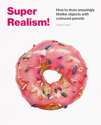 Super Realism!: How to Draw Amazingly Lifelike Drawing with Coloured Pencils von Thames & Hudson