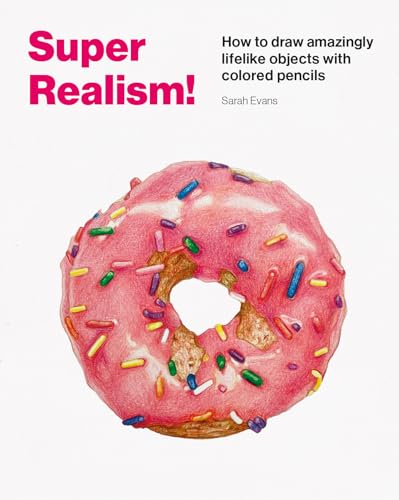Super Realism!: How to Draw Amazingly Lifelike Objects With Colored Pencils von Skittledog