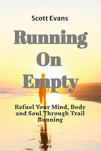 Running on Empty: Refuel Your Mind, Body, and Soul Through Trail Running von Lulu.com