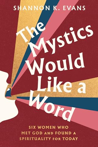 The Mystics Would Like a Word: Six Women Who Met God and Found a Spirituality for Today von Convergent Books