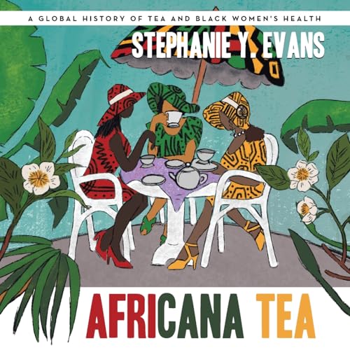 Africana Tea: A Global History of Tea and Black Women's Health von Balboa Press