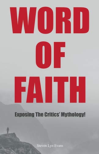 Word of Faith: Exposing the Critics' Mythology! von WestBow Press