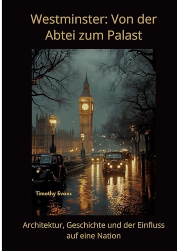 Westminster: Von der Abtei zum Palast: Architektur, Geschichte und der Einfluss auf eine Nation von tredition