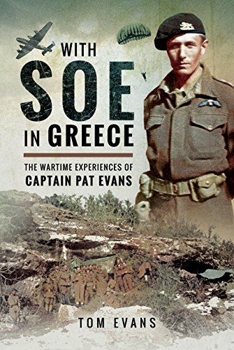 With SOE in Greece: The Wartime Experiences of Captain Pat Evans von PEN AND SWORD MILITARY