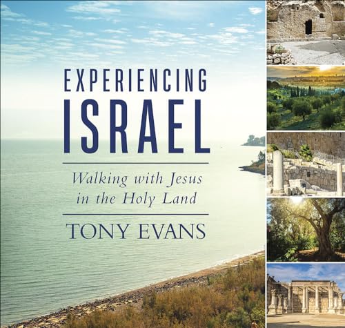 Experiencing Israel: Walking with Jesus in the Holy Land Experiencing Israel: Walking with Jesus in the Holy Land