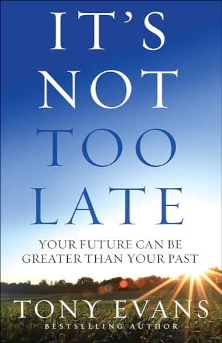 It's Not Too Late: Your Future Can Be Greater Than Your Past von Harvest House Publishers