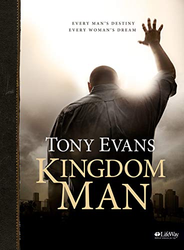 Kingdom Man - Bible Study Book: Every Man's Destiny, Every Woman's Dream Kingdom Man - Bible Study Book: Every Man's Destiny, Every Woman's Dream