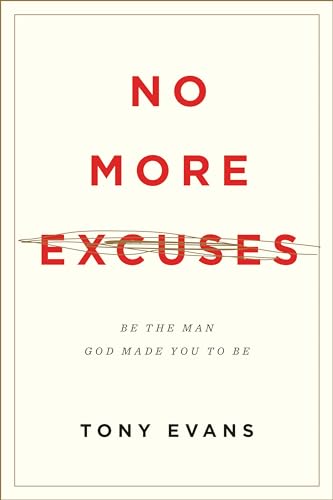 No More Excuses: Be the Man God Made You to Be No More Excuses: Be the Man God Made You to Be