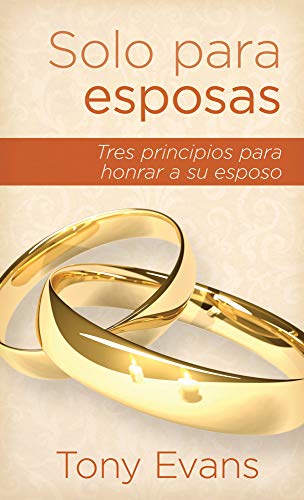 Solo Para Esposas: Tres Principios Para Honrar a Su Esposo Solo Para Esposas: Tres Principios Para Honrar a Su Esposo
