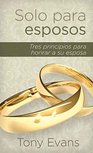 Solo Para Esposos: Tres Principios Para Honrar a Su Esposa: Tres principios para amar a su esposa Solo Para Esposos: Tres Principios Para Honrar a Su Esposa: Tres principios para amar a su esposa