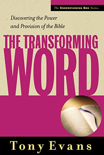 The Transforming Word: Discovering the Power and Provision of the Bible (Understanding God)
