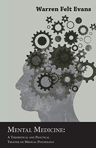 Mental Medicine: A Theoretical and Practical Treatise on Medical Psychology; With an Essay on The New Age By William Al-Sharif von Black Rose Writing