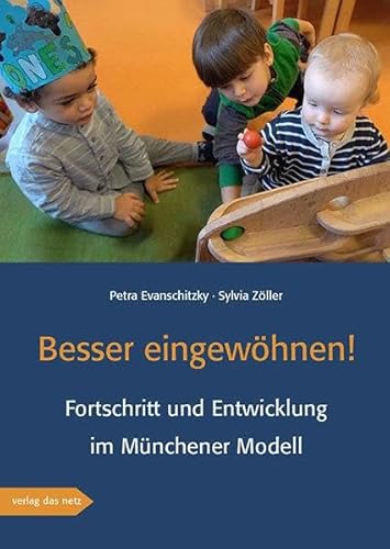 Besser eingewöhnen!: Fortschritt und Entwicklung im Münchener Modell von Verlag das netz