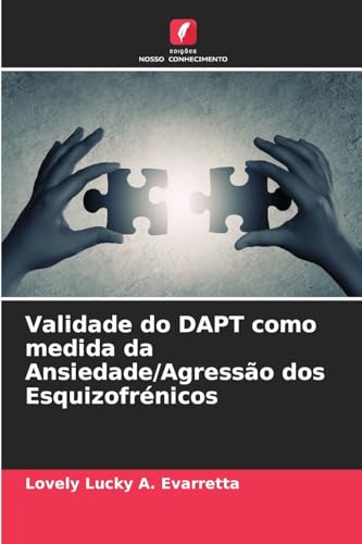 Validade do DAPT como medida da Ansiedade/Agressão dos Esquizofrénicos von Edições Nosso Conhecimento