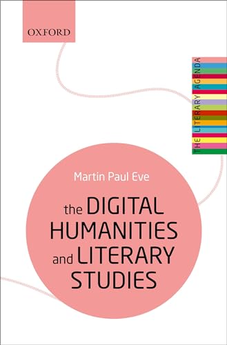 The Digital Humanities and Literary Studies (The Literary Agenda)