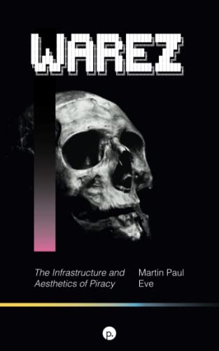 Warez: The Infrastructure and Aesthetics of Piracy