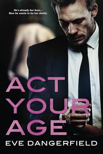 Act Your Age (Daddy Dearest, Band 1) von BookBaby