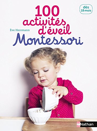 100 activités d'éveil Montessori: 18 mois: Dès 18 mois