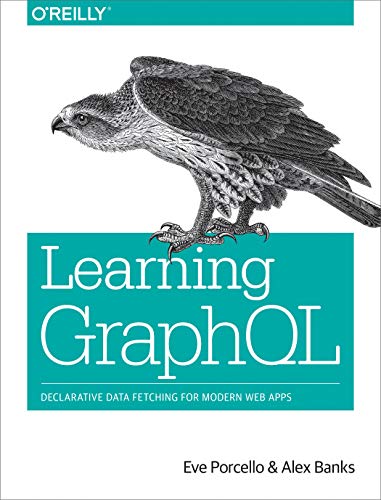 Learning Graphql: Declarative Data Fetching for Modern Web Apps von O'Reilly Media