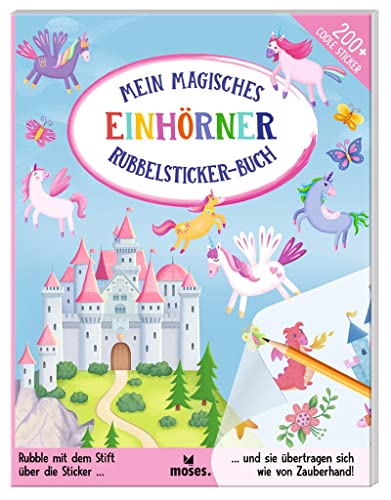 moses. Mein magisches Rubbelsticker-Buch Einhörner, Spannende Fakten für Einhorn-Fans mit DIY-Feeling, über 200 coole Rubbelbilder für Kinder, kreatives Beschäftigungsbuch ab 4 Jahren
