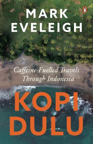 Kopi Dulu: Caffeine-Fuelled Travels Through Indonesia: Caffeine-fuelled Island-hopping Through Indonesia von Penguin Random House SEA
