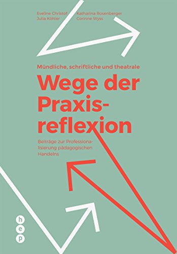 Mündliche, schriftliche und theatrale Wege der Praxisreflexion: Beiträge zur Professionalisierung pädagogischen Handelns von hep verlag