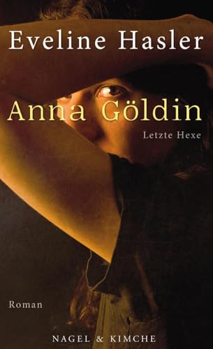 Anna Göldin. Letzte Hexe: Roman