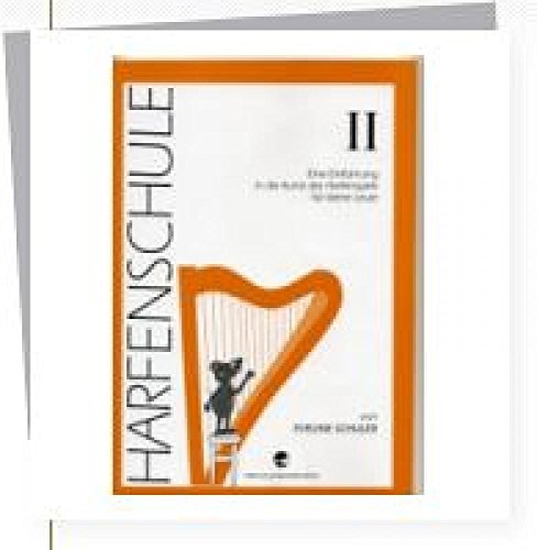 Harfenschule. Eine Einführung in die Kunst des Harfenspiels für kleine Leute
