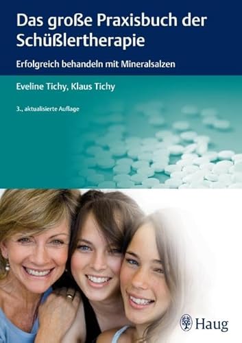 Das große Praxisbuch der Schüßlertherapie: Erfolgreich behandeln mit Mineralsalzen