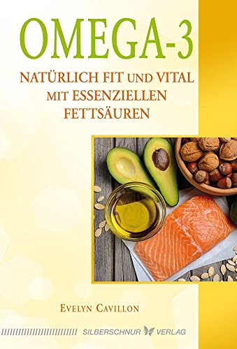 Omega-3: Natürlich fit und vital mit essenziellen Fettsäuren von Silberschnur Verlag Die G