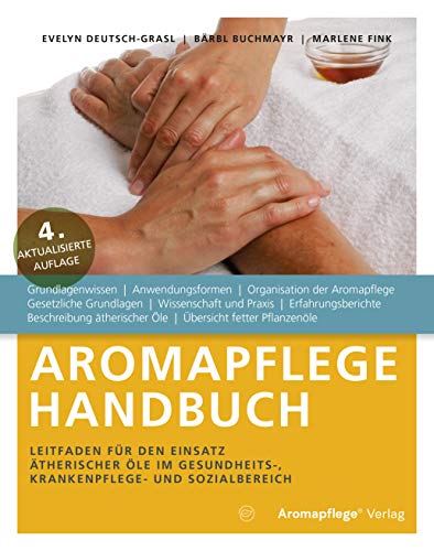 Aromapflege Handbuch, Leitfaden für den Einsatz ätherischer Öle im Gesundheits-, Krankenpflege- und Sozialbereich Aromapflege Handbuch, Leitfaden für den Einsatz ätherischer Öle im Gesundheits-, Krankenpflege- und Sozialbereich von Aromapflege