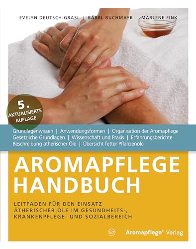 Aromapflege Handbuch, Leitfaden für den Einsatz ätherischer Öle im Gesundheits-, Krankenpflege- und Sozialbereich