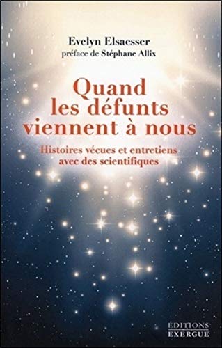 Quand les défunts viennent à nous : Histoires vécues et entretiens avec des scientifiques Quand les défunts viennent à nous : Histoires vécues et entretiens avec des scientifiques