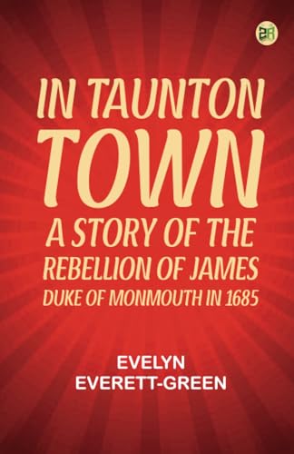In Taunton town : a story of the rebellion of James Duke of Monmouth in 1685 von Zinc Read
