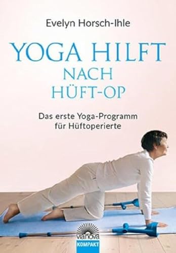 Yoga hilft nach Hüft-OP: Das erste Yoga-Programm für Hüftoperierte von Via Nova, Verlag