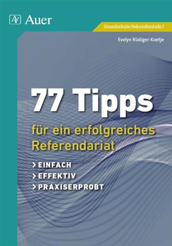 77 Tipps für ein erfolgreiches Referendariat: einfach, effektiv, praxiserprobt (Alle Klassenstufen) von Auer Verlag i.d.AAP LW