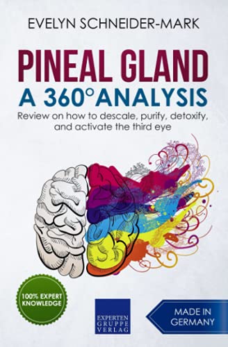 Pineal Gland – A 360° Analysis: Review on how to descale, purify, detoxify, and activate the third eye von Independently published