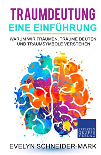 Traumdeutung – Eine Einführung: Warum wir träumen, Träume deuten und Traumsymbole verstehen Traumdeutung – Eine Einführung: Warum wir träumen, Träume deuten und Traumsymbole verstehen