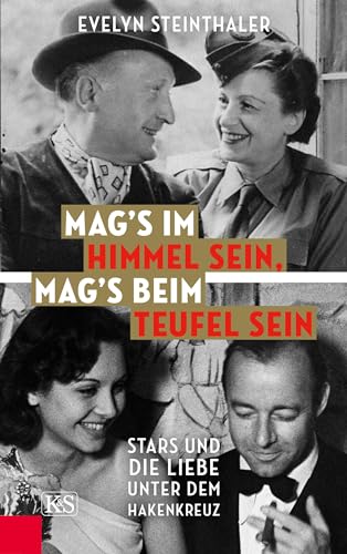 Mag’s im Himmel sein, mag’s beim Teufel sein: Stars und die Liebe unter dem Hakenkreuz Mag’s im Himmel sein, mag’s beim Teufel sein: Stars und die Liebe unter dem Hakenkreuz