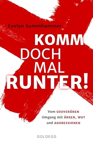 Komm doch mal runter: Vom souveränen Umgang mit Ärger, Wut und Aggressionen von GOLDEGG VERLAG