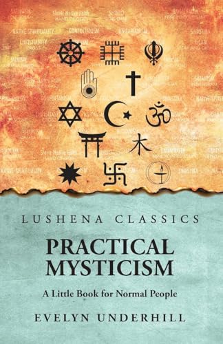 Practical Mysticism: A Little Book for Normal People : A Little Book for Normal People by Evelyn Underhill von Lushena Books