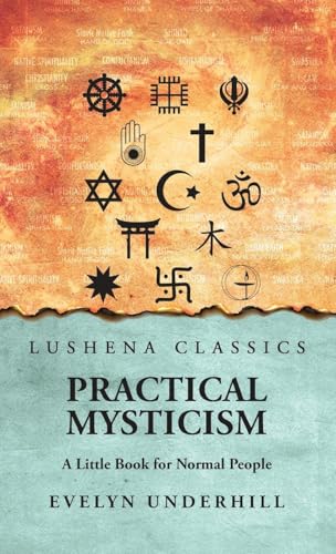 Practical Mysticism: A Little Book for Normal People : A Little Book for Normal People by Evelyn Underhill von Lushena Books