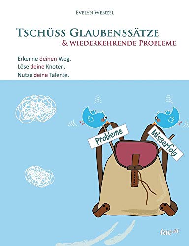 Tschüss Glaubenssätze & wiederkehrende Probleme: Erkenne deinen Weg. Löse deine Knoten. Nutze deine Talente.