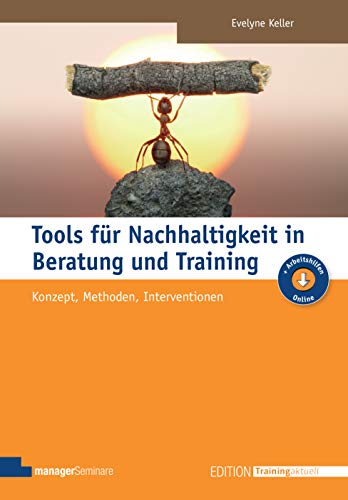 Tools für Nachhaltigkeit in Beratung und Training: Konzept, Methoden, Interventionen (Edition Training aktuell) von Managerseminare Verlag