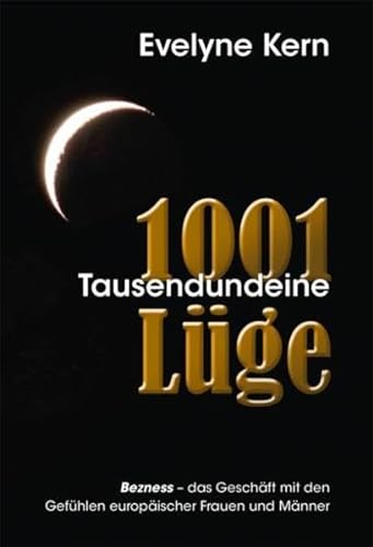 1001 Tausendundeine Lüge - Bezness, das Geschäft mit den Gefühlen europäischer Frauen und Männer von Kern GmbH