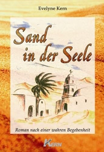 Sand in der Seele: Roman nach einer wahren Begebenheit von Kern GmbH