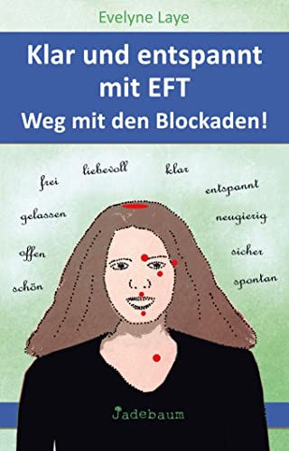 Klar und entspannt mit EFT. Weg mit den Blockaden!